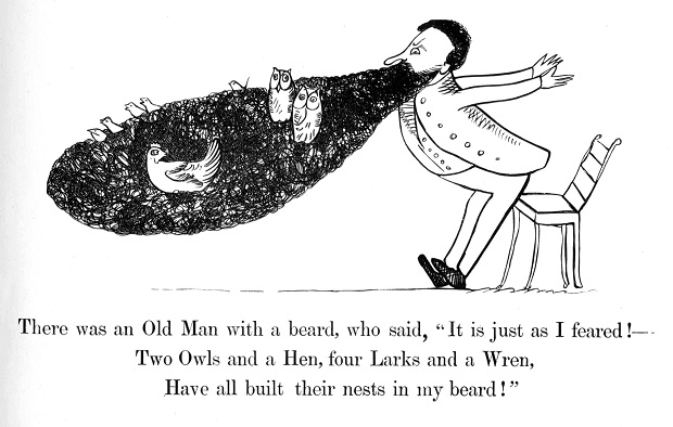 Limerick There was an Old Man with a beard, Who said, "It is just as I feared!— Two Owls and a Hen, four Larks and a Wren, Have all built their nests in my beard.